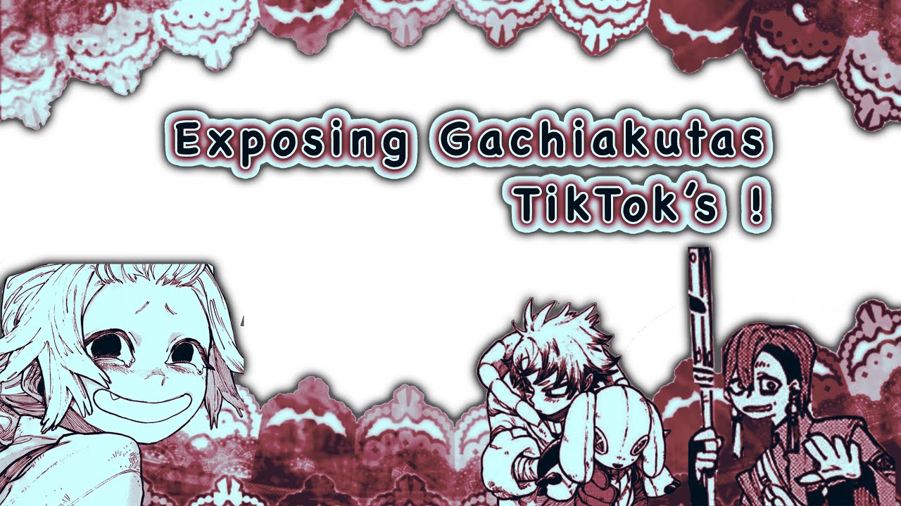 Exposing gachiakuta’s tiktoks !! // actually long..? // 