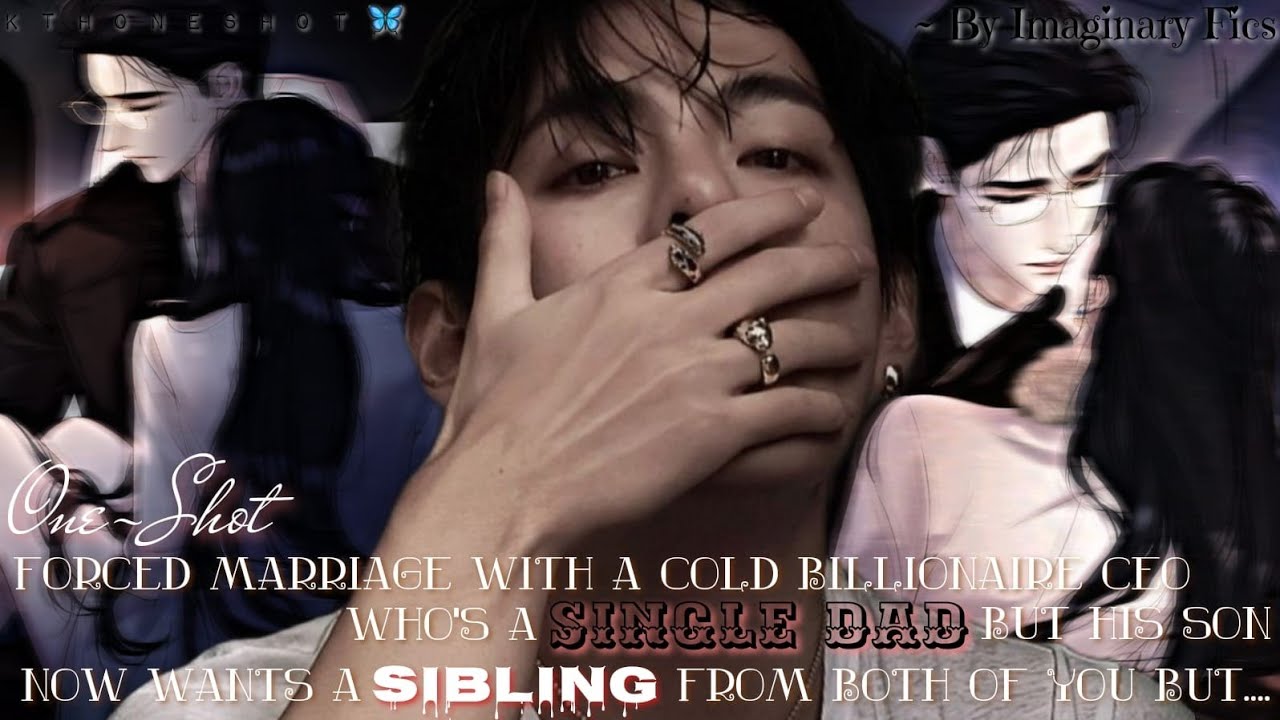 When you parents forced u to marry a cold billionaire ceo who's already a single father but.... ||