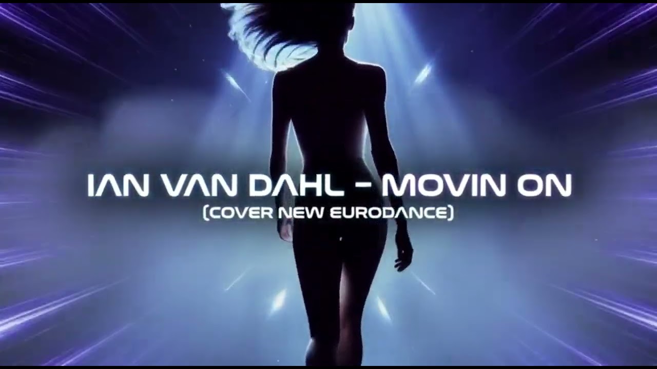 IAN VAN DAHL - MOVIN ON (COVER NEW EURODANCE)