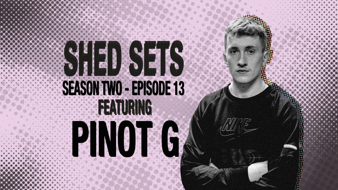 SHED SETS |SEASON 2 EP.13| PINOT G
