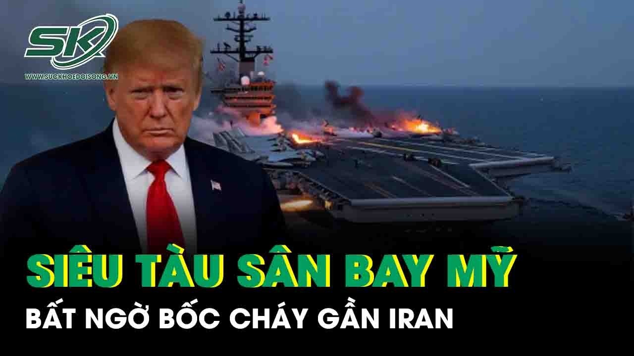 Siêu tàu sân bay 13 tỷ USD của Mỹ bất ngờ bốc cháy khi đang hoạt động gần Iran
