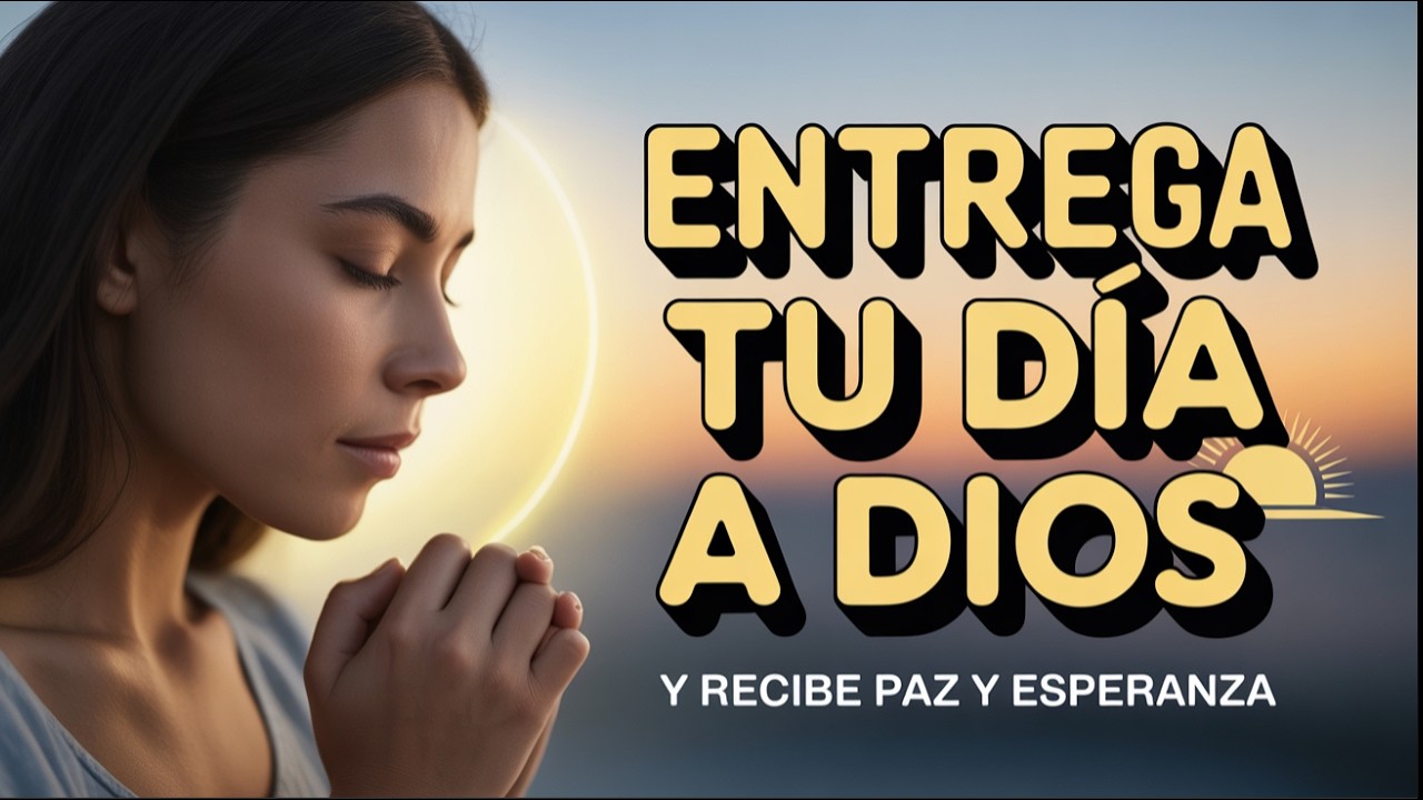 ORA HOY CON DIOS | Oración de la Mañana Poderosa para Comenzar tu Día con Paz, Esperanza y Gratitud