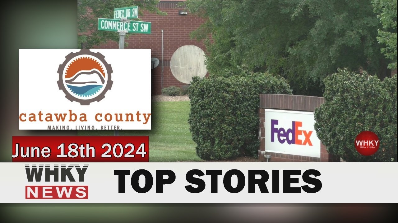 NEWS FROM FED-EX & CATAWBA CO. COMMISSIONERS | WHKY News -- Top Stories: Tuesday, 06/18/2024