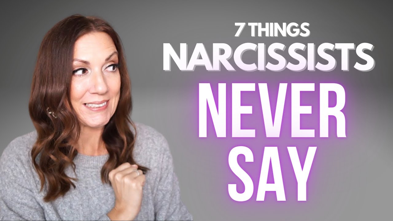 7 Things Narcissists NEVER Say