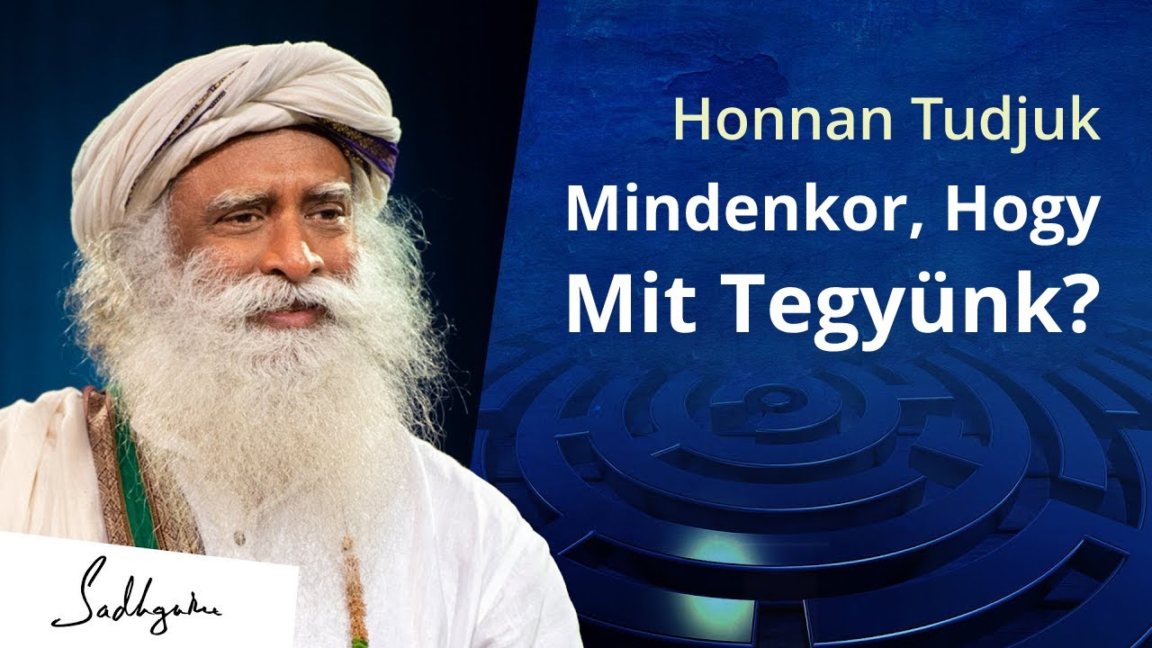 Hogyan tudjuk mindig, hogy mit kell tenni? | Sadhguru