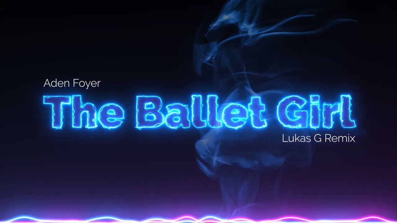 The Ballet Girl - Aden Foyer [Lukas G Remix]