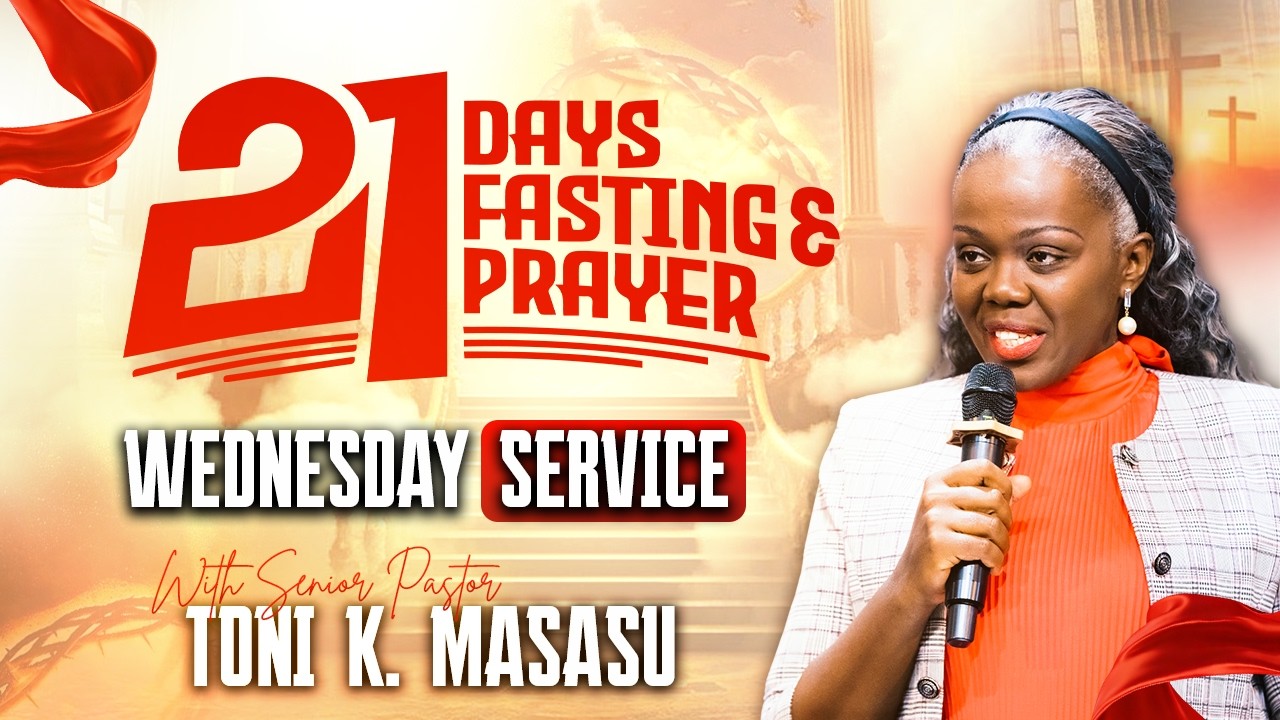 21 DAYS OF PRAYER AND FASTING // WEDNESDAY SERVICE // WITH SENIOR PASTOR TONI K. MASASU