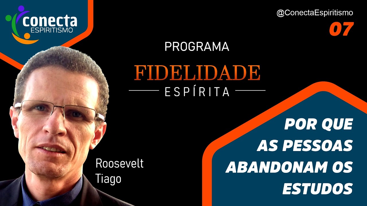 Por que as pessoas Abandonam os Estudos – Programa Fidelidade Espírita 07