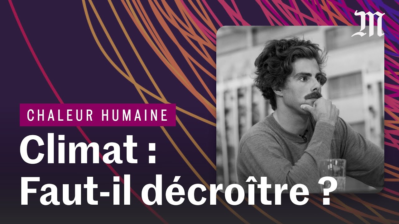 Croissance : faut-il d&eacute;croitre pour pr&eacute;server le climat ? | CHALEUR HUMAINE S.4 E.1