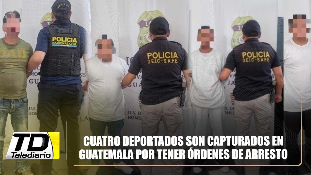 Cuatro deportados son capturados en Guatemala por tener &oacute;rdenes de arresto