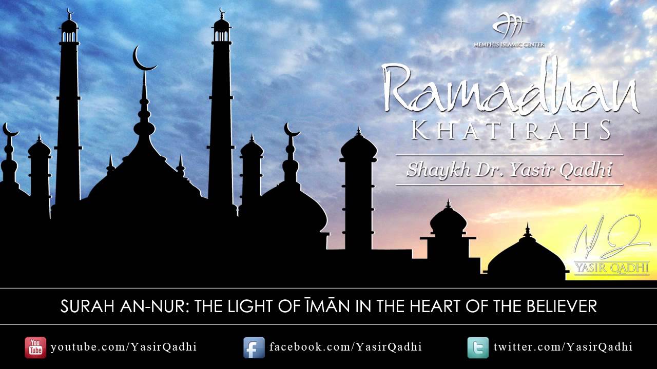 Ramadan Khatirah: Surah An-Nūr - The Light of Imān in the Heart - Dr. Yasir Qadhi | 13th Aug 2011