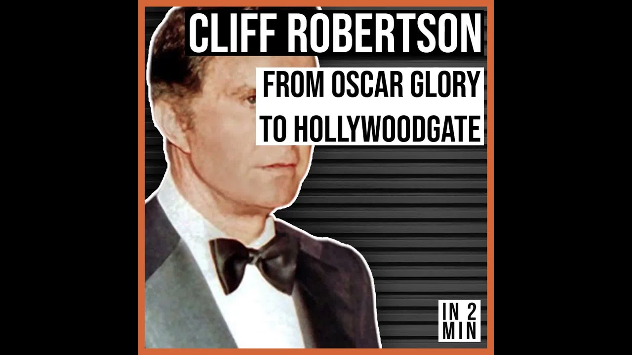 Cliff Robertson: From Oscar Glory to Hollywoodgate