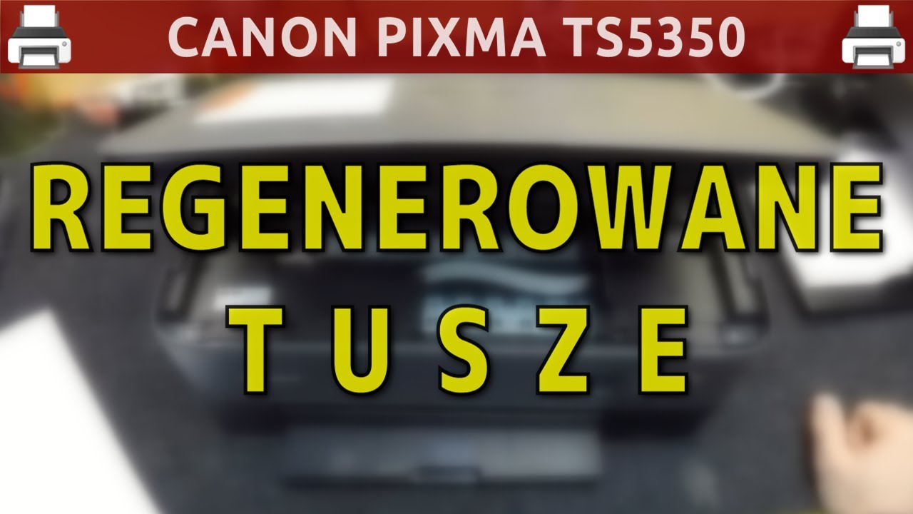 CANON PIXMA TS5350 🖨️ Druk na regenerowanych tuszach