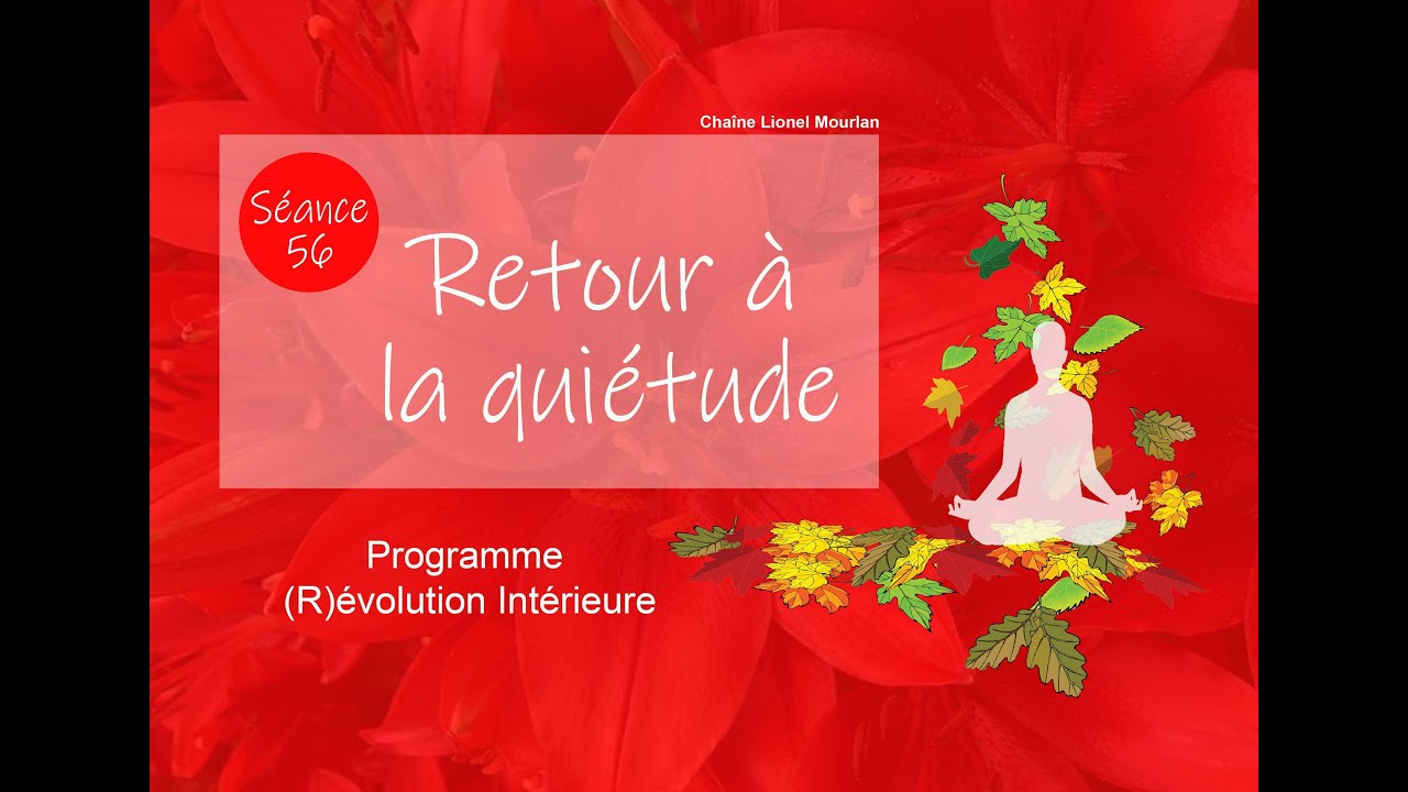 56 - Retour à la quiétude - Méditation guidée - Pleine conscience - Présence - Lâcher prise