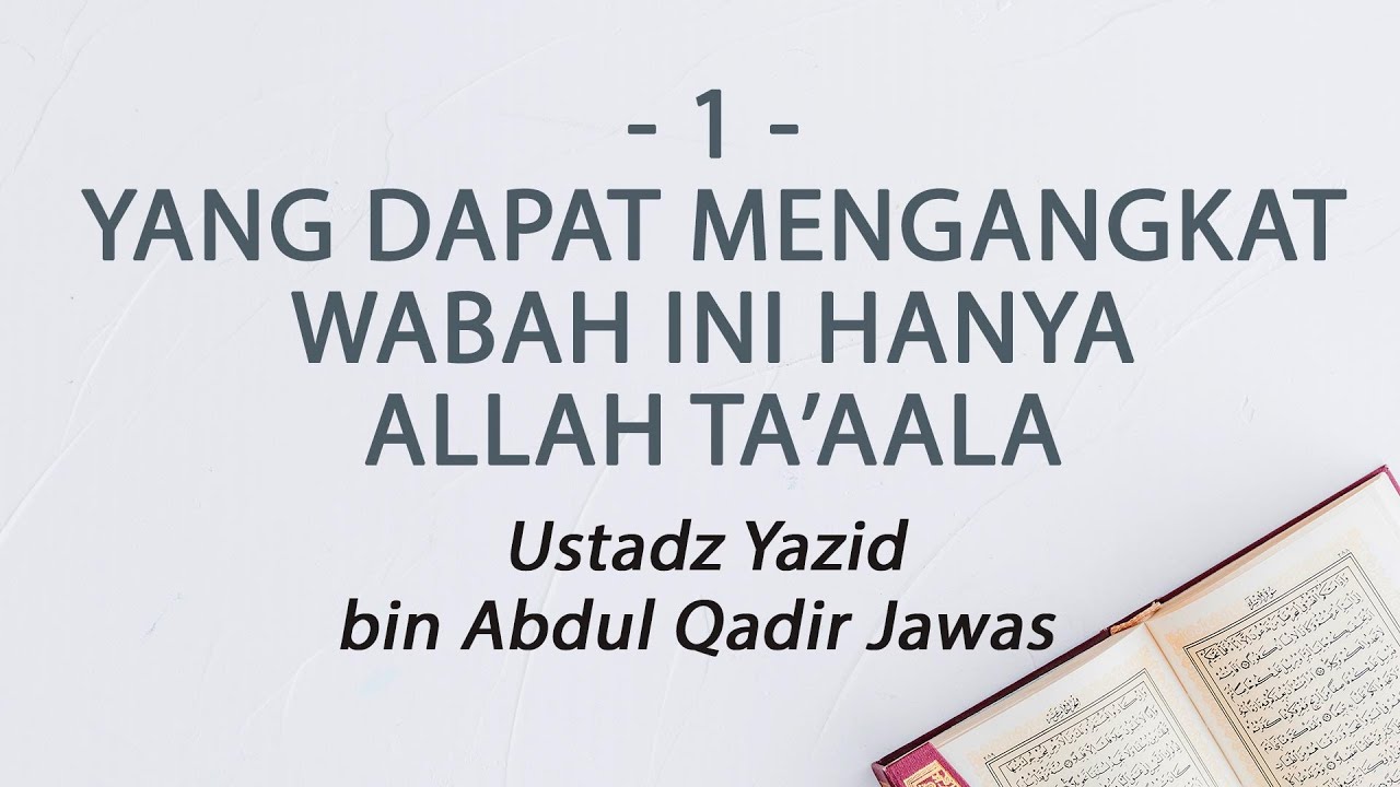 1. Yang Dapat Mengangkat Wabah ini Hanya Allah Ta’aala :: Ustadz Yazid bin Abdul Qadir Jawas