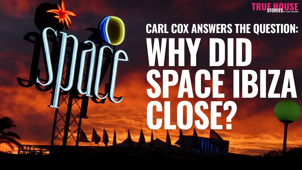 Why Did Space Ibiza Close It's Doors in 2016 (Carl Cox is asked the question) on True House Stories&trade;
