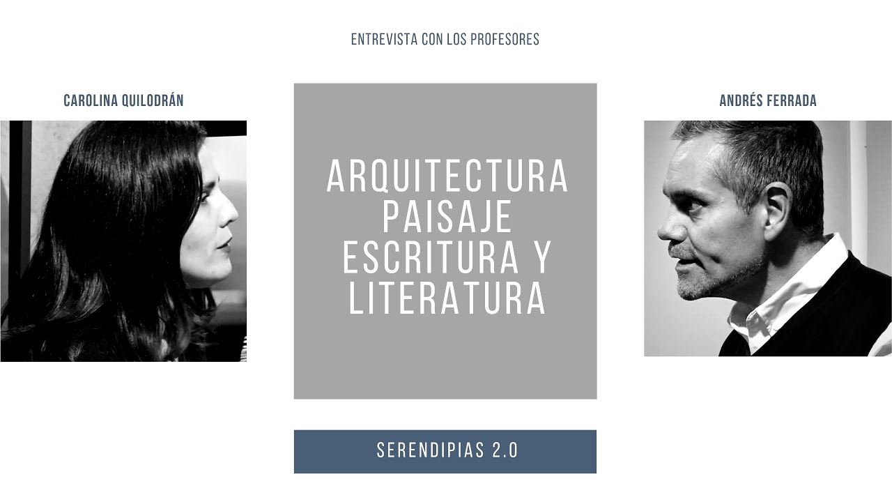 Carolina Quilodrán, Andrés Ferrada: Arquitectura, Paisaje, Escritura y Literatura - Serendipias 2.0