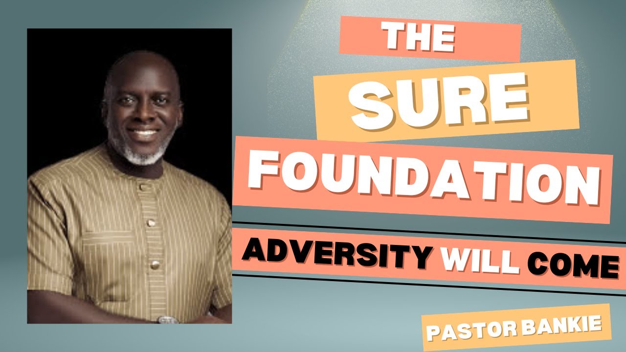 2. Adversity will come - THE SURE FOUNDATION | Pastor Bankie