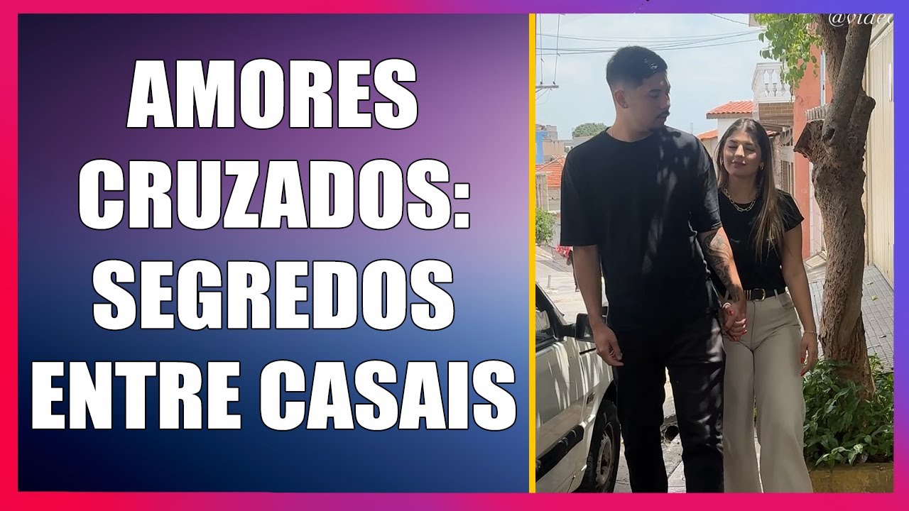 Amores cruzados  segredos entre casais.