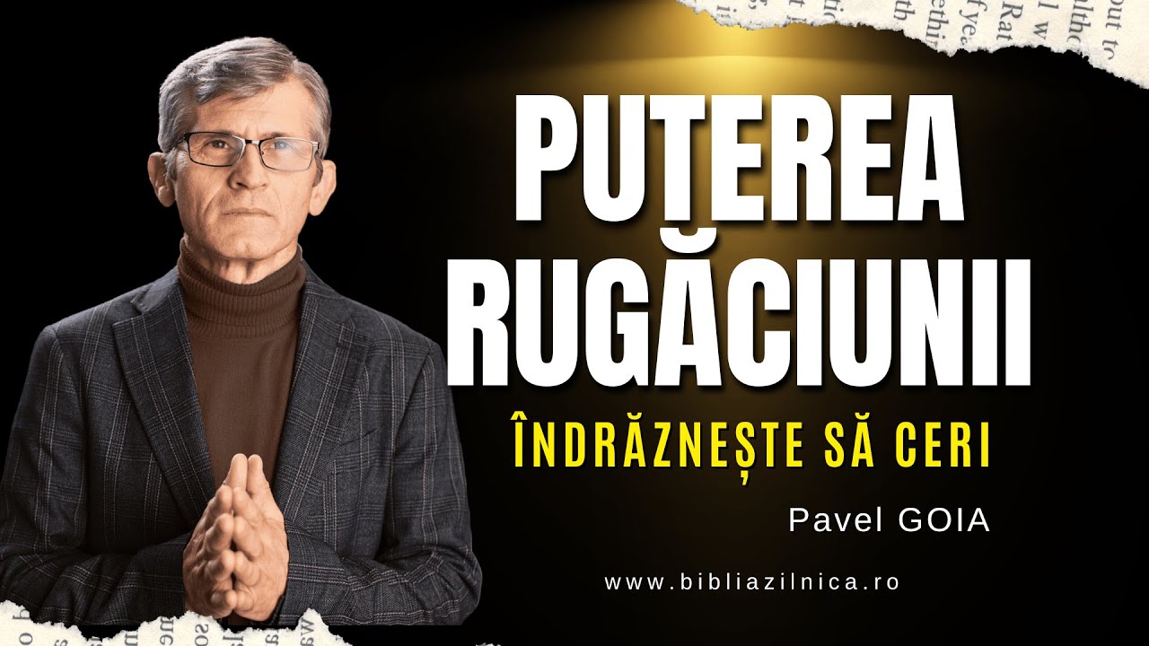Pavel Goia - Îndrăznește să ceri! - Puterea rugăciunii - predici creștine