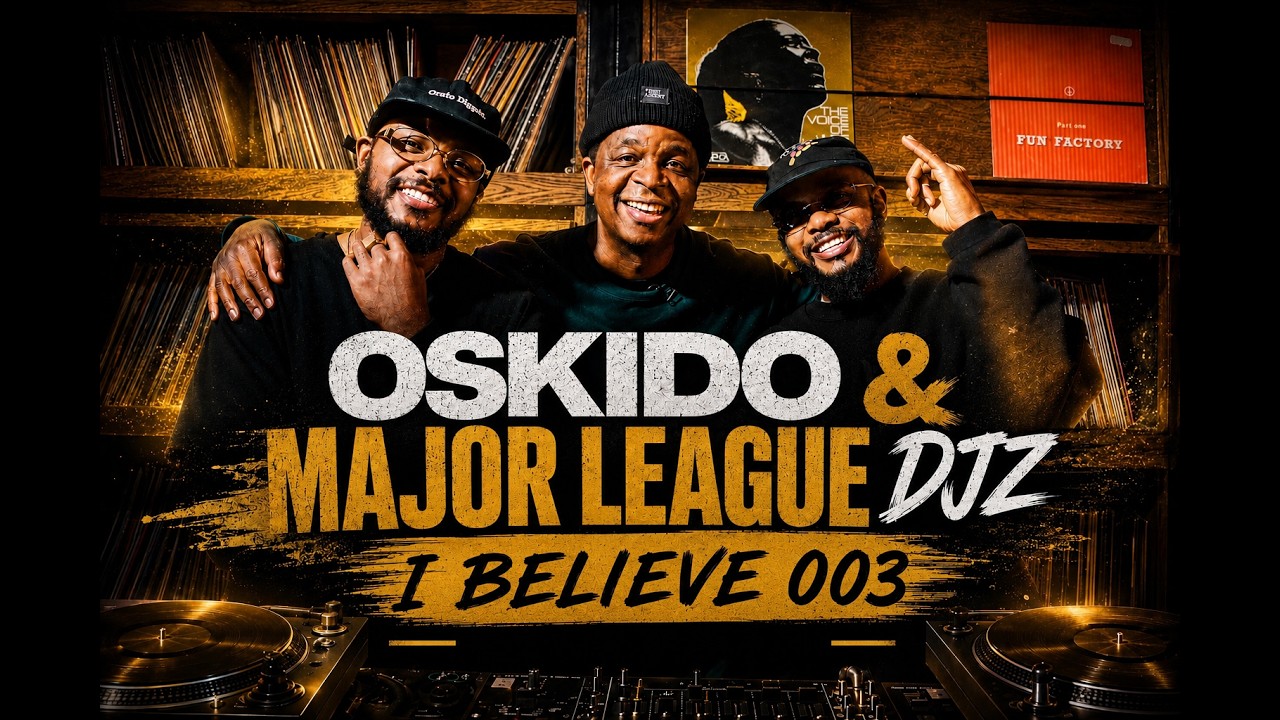 I Believe [EP #003] - B3B Oskido x Major League DJz (Afro House Mix)