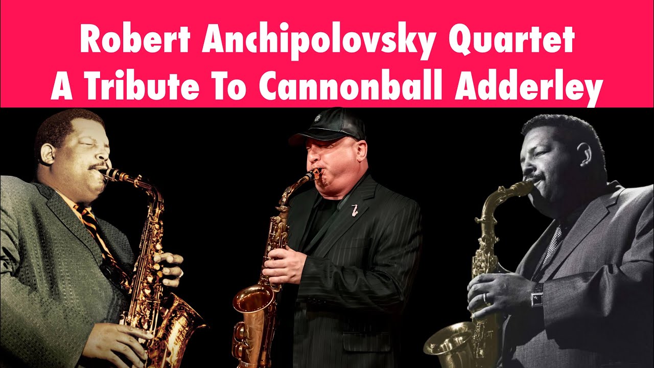 Robert Anchipolovsky Quartet A Tribute To Cannonball Adderley