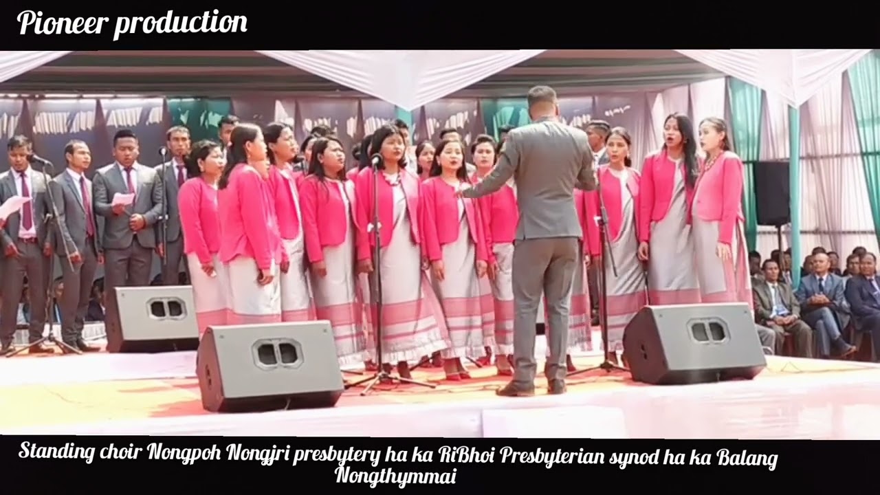 Ang lyngngoh ki paitbah tang shu iohsngew iaka jingrwai  Standing Choir Nongpoh Nongjri presbytery