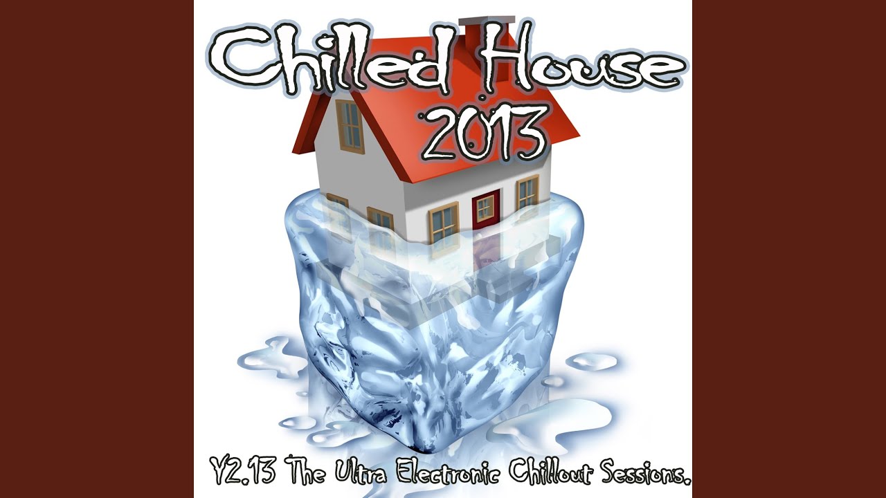 Chilled House - The Ultra Electronic Chillout Sessions Lounge Bar to Cafe