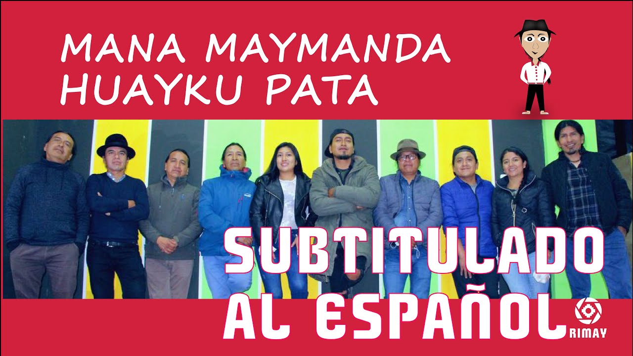 MANA MAYMANDA HUAYKU PATA SUBTITULADO AL ESPA&Ntilde;OL