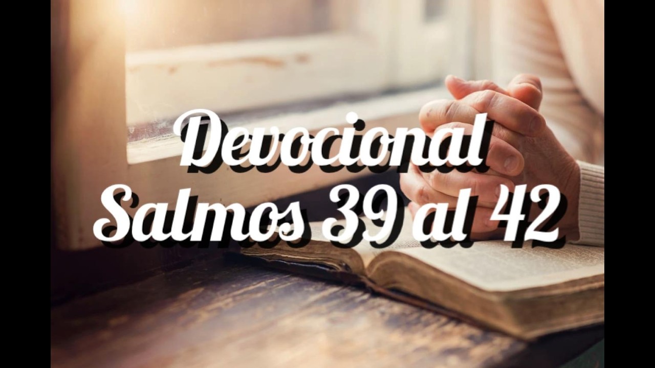 Devocional Salmos 39 al 42 - Sensatez, confianza, recompensa y paz