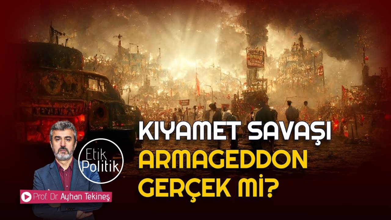KIYAMET SAVAŞI 'ARMAGEDDON' GERÇEK Mİ? | Prof. Dr. Ayhan TEKİNEŞ