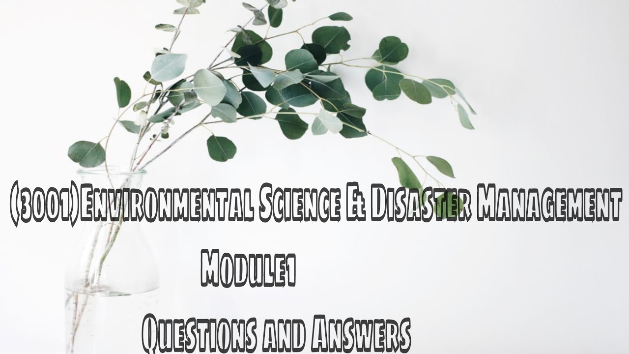 (3001)Environmental Science & Disaster Management/Module1/ Questions and Answers