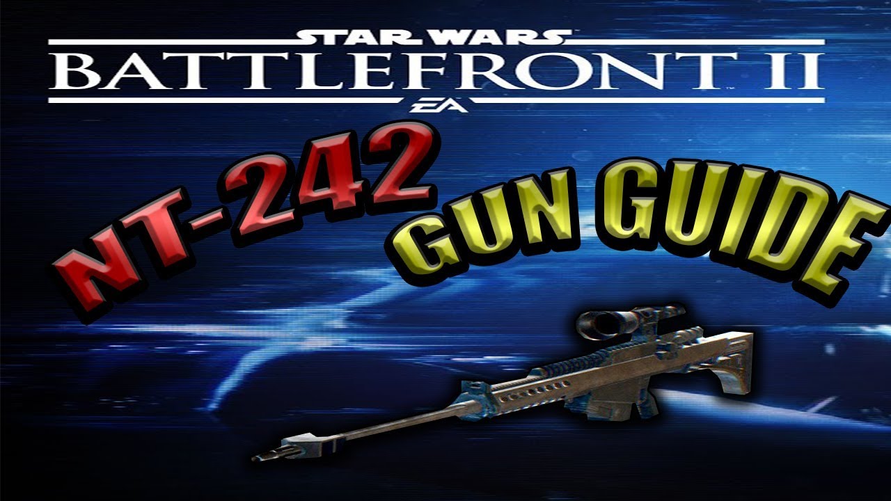 STAR WARS BATTLEFRONT 2 GUN GUIDES | NT-242 Sniper Rifle