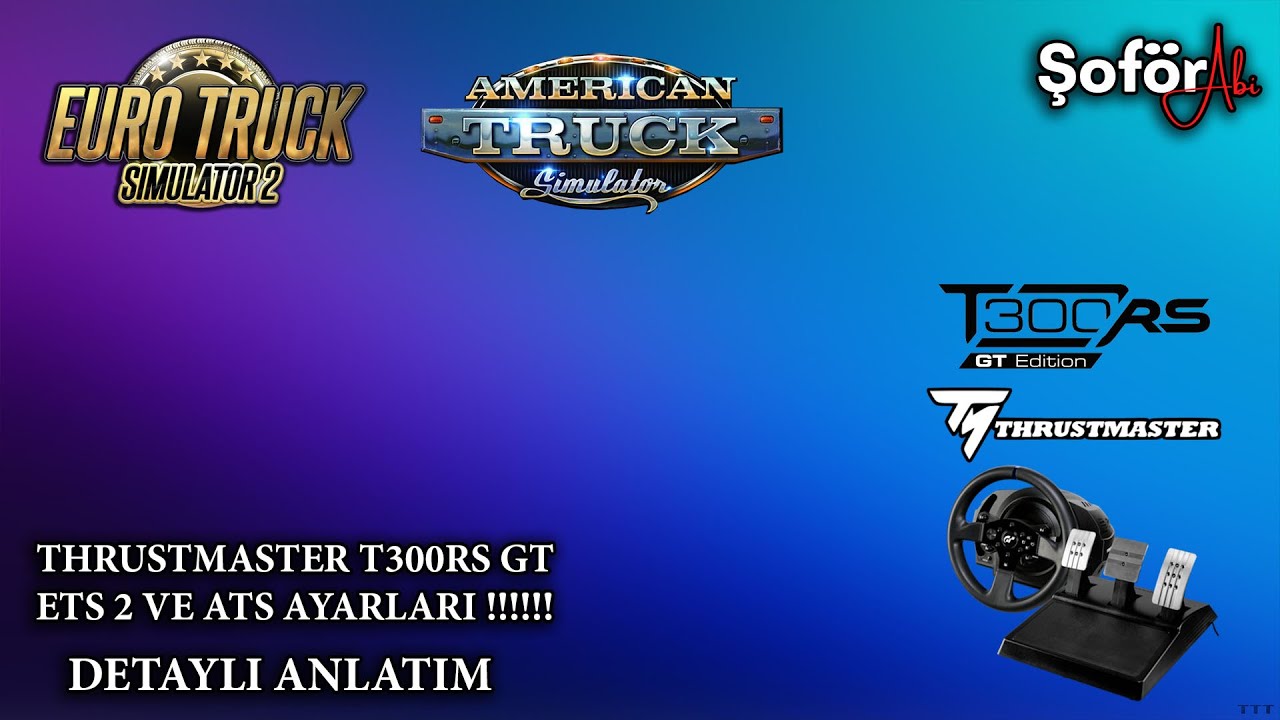 THRUSTMASTER T300RS GT - ETS 2 VE ATS DİREKSİYON AYARLARI !!! - DETAYLI ANLATIM 2025