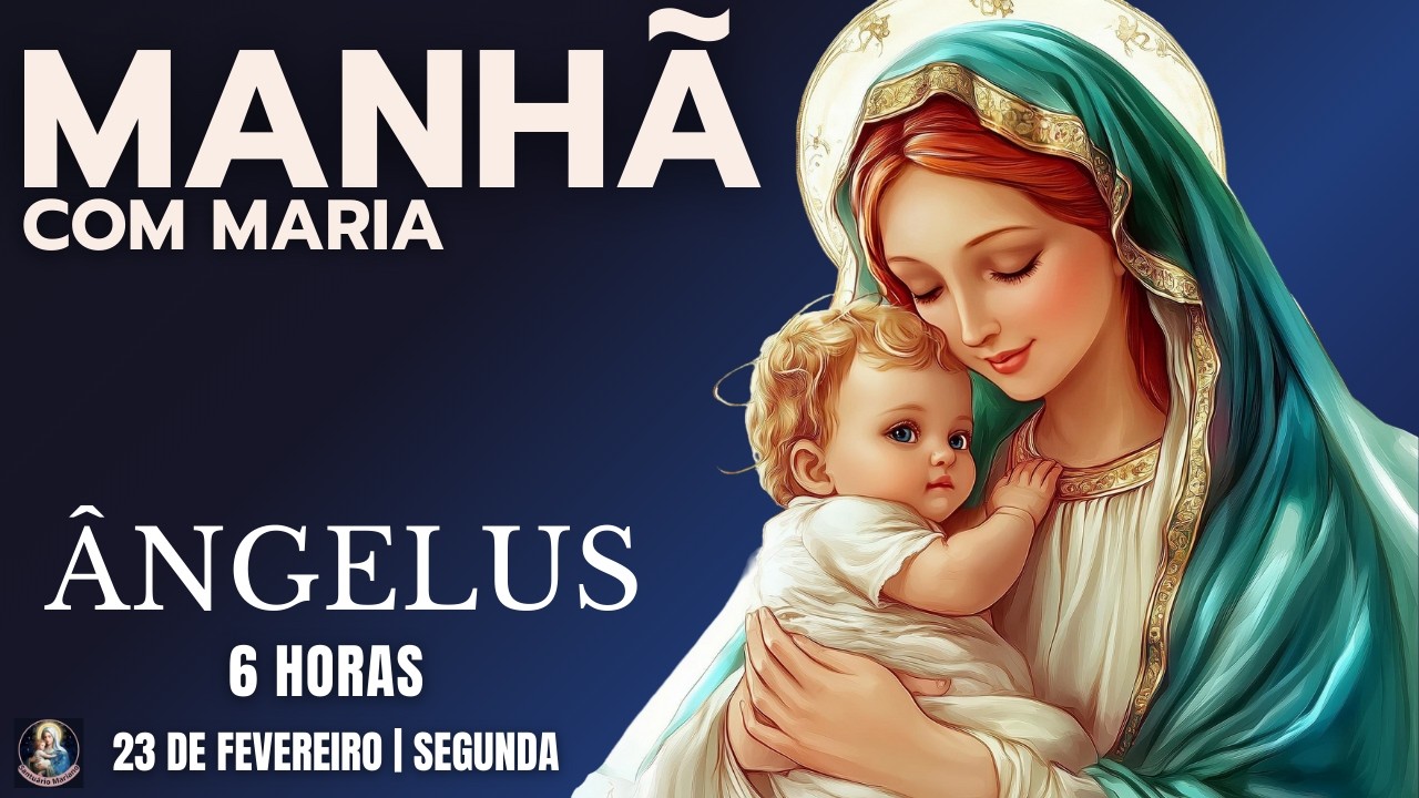 Oração da Manhã  | A hora da Ave Maria na oração do ÂNGELUS - Segunda-feira 23/2/26