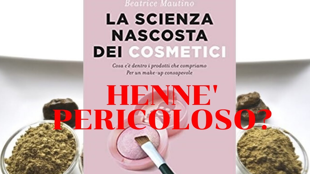 HENNE': E' PERICOLOSO?ECCO CHE DICE BEATRICE MAUTINO nel suo libro La Scienza Nascosta dei Cosmetici