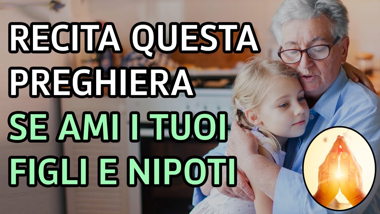 La preghiera da dedicare a figli e nipoti se li ami con tutto il cuore