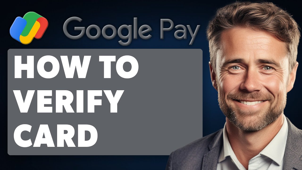 Как подтвердить карту в Google Pay (полное руководство 2025 года)