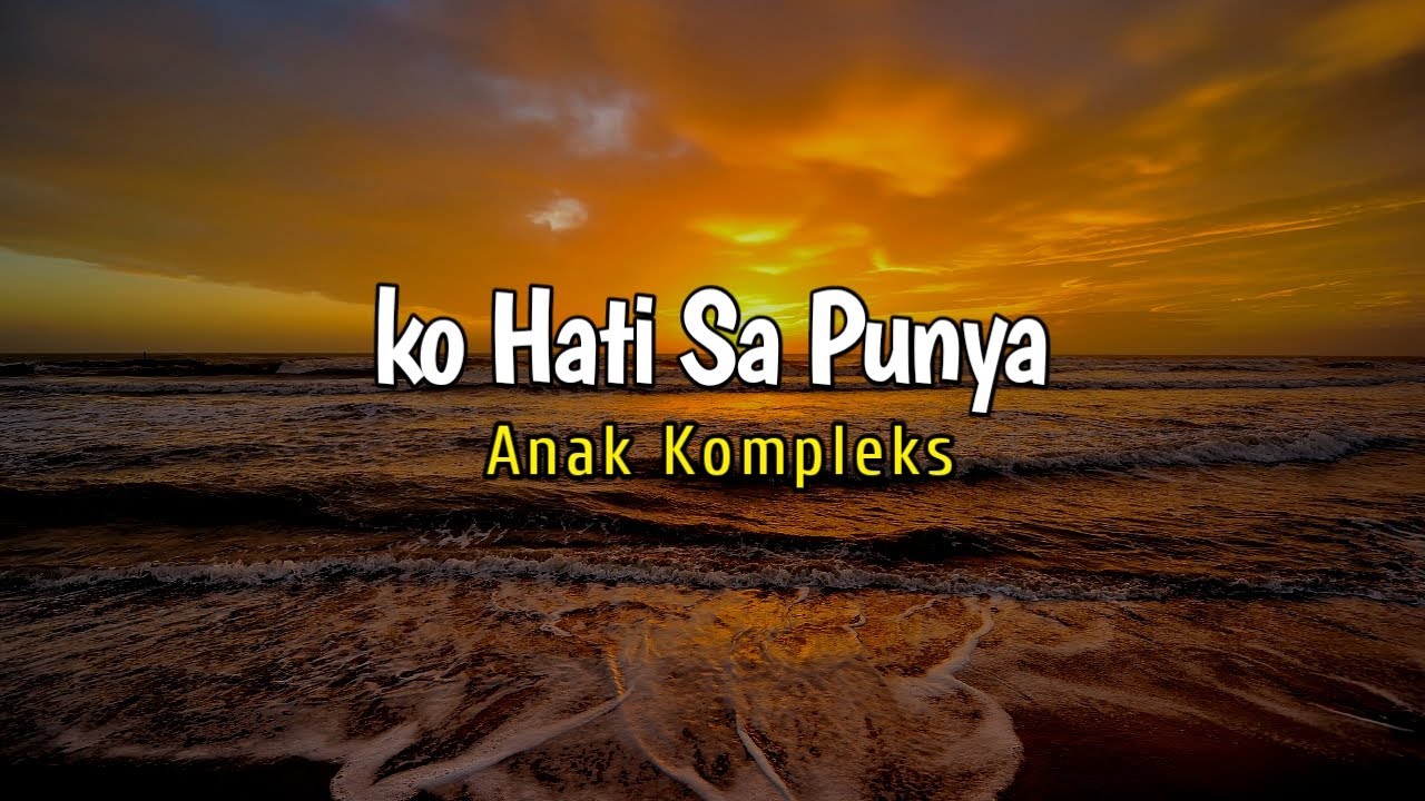 Lirik Lagu Ko Hati Sa Punya - Anak Kompleks