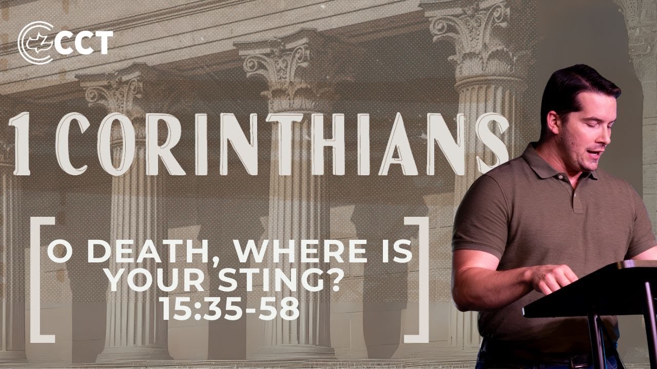 O Death, Where Is Your Sting? (1 Corinthians 15:35-58) | Pastor Tyler Warner