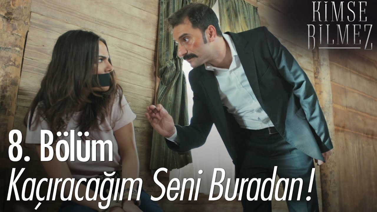 Kaçıracağım seni buradan! - Kimse Bilmez 8. Bölüm