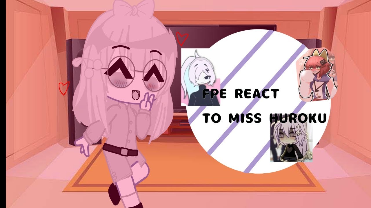💕📚fpe react to miss huroku📄✏️   📓//fpe gacha club//📚