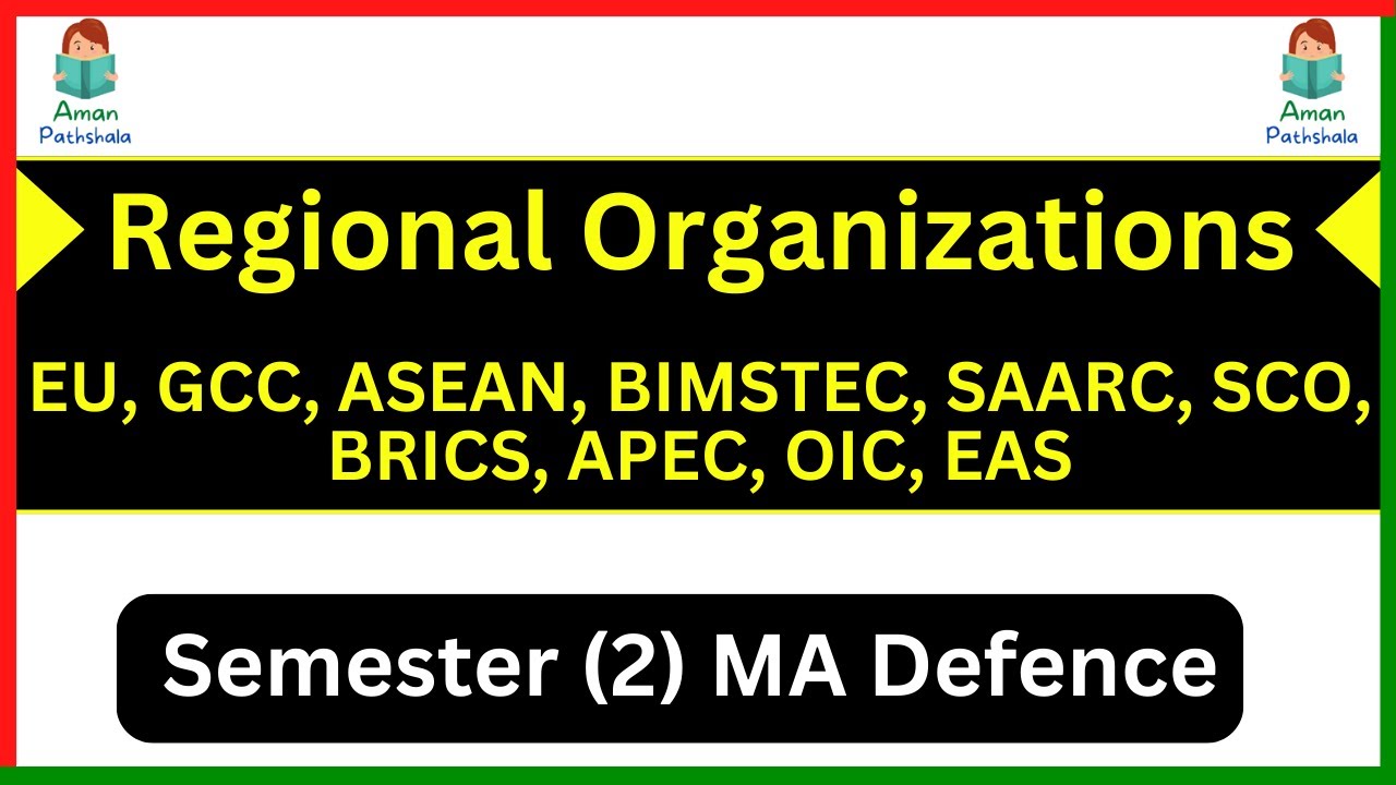 Regional Organizations:  EU, GCC, ASEAN, BIMSTEC, SAARC, SCO, BRICS, APEC, OIC, EAS Defence Studies