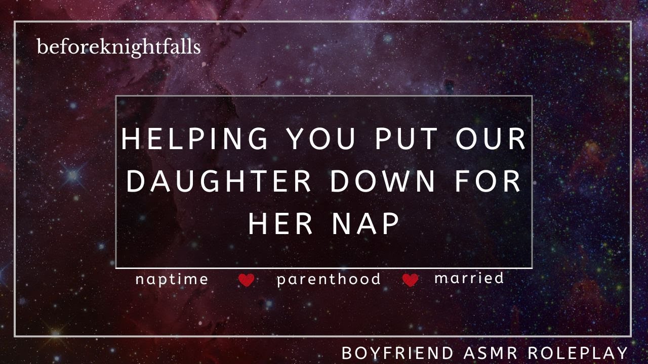 ASMR: helping you put our daughter down for her nap