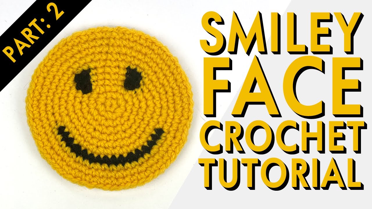 Smiley Face Crochet Tutorial Part: 2 of 2 🙂