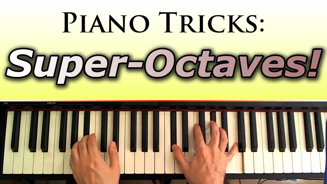 Piano Tips and Tricks: Octaves and Super Octaves