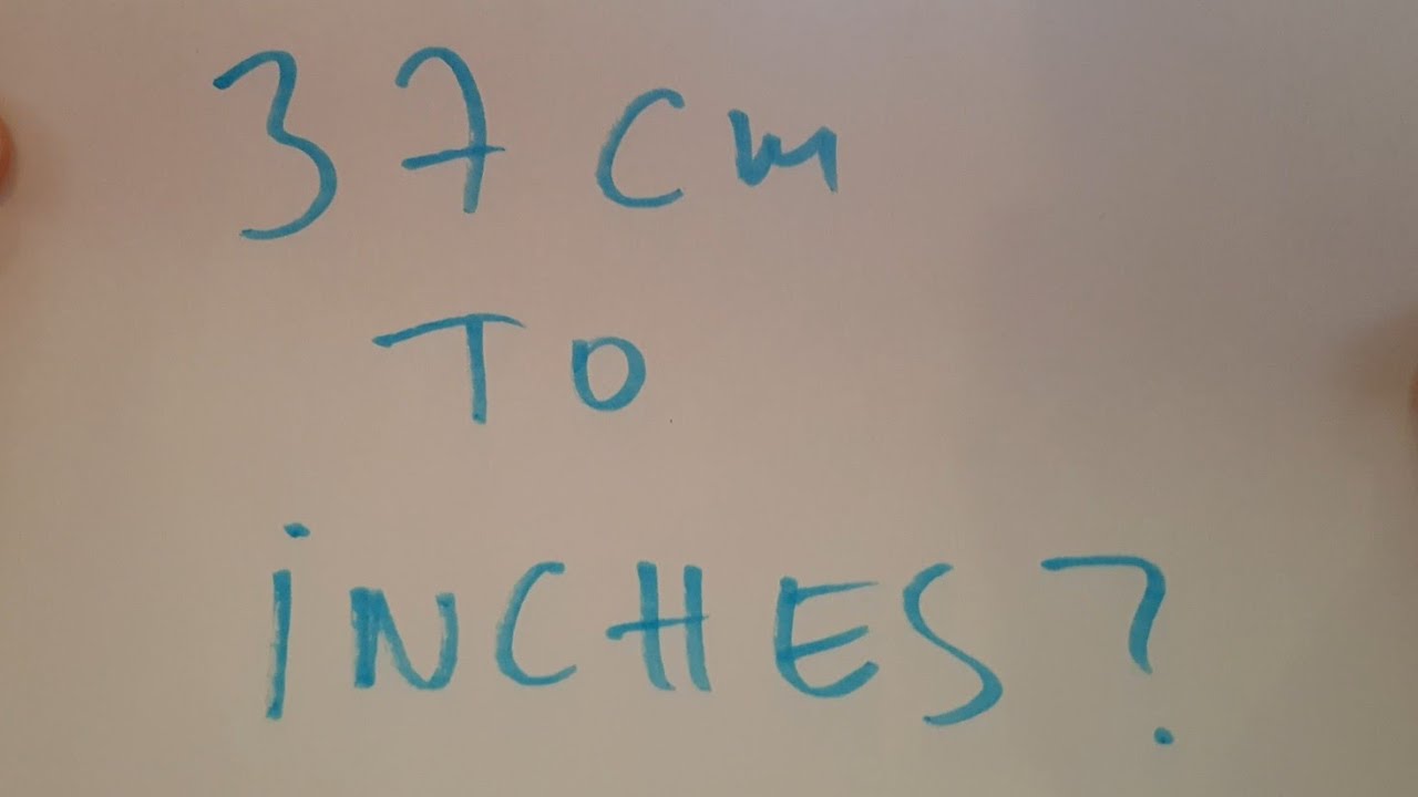 37 cm to inches?