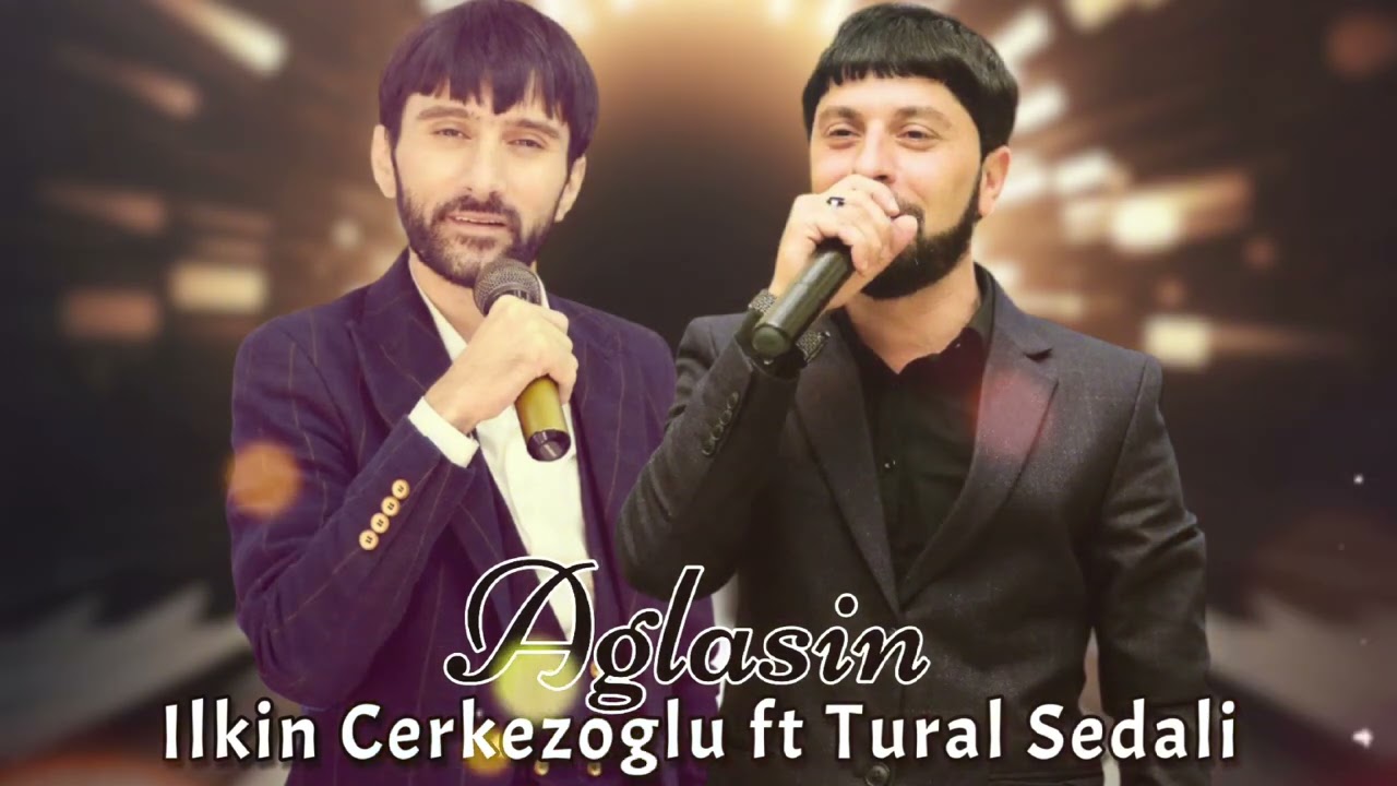 İlkin Cerkezoglu ft Tural Sedali - Aglasin 2025 