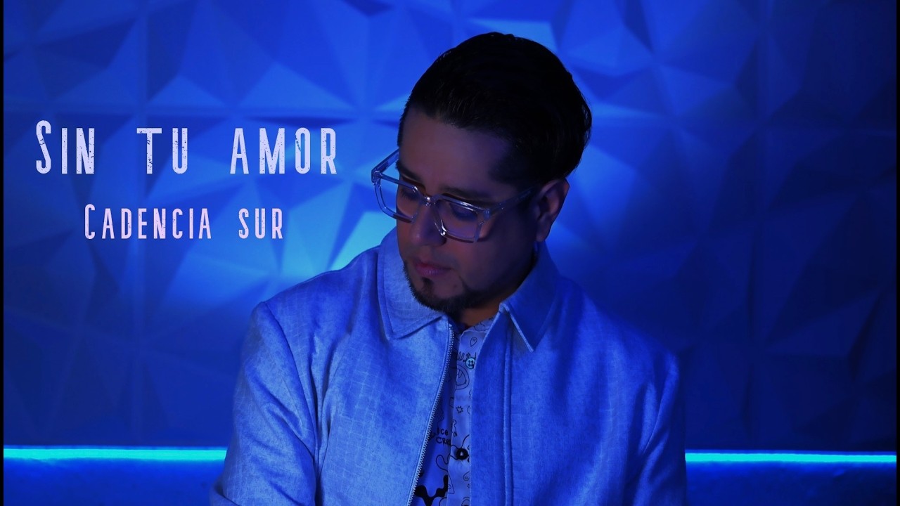 Cadencia sur - Sin tu amor (Video oficial)