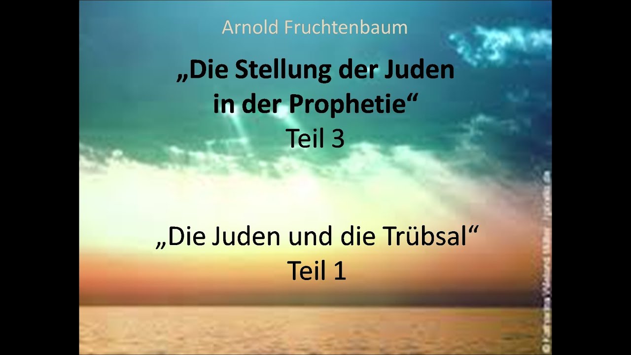 Arnold Fruchtenbaum: „Die Stellung der Juden in der Prophetie“Teil 3